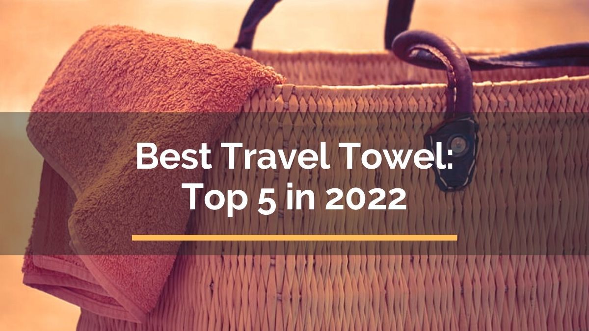 Best Travel Towel Top 5 in 2022 For Travelista