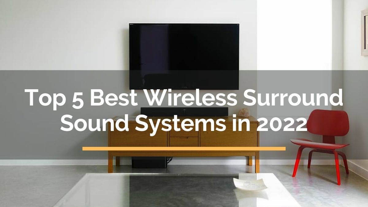 Top 5 Best Wireless Surround Sound Systems in 2022 For Travelista