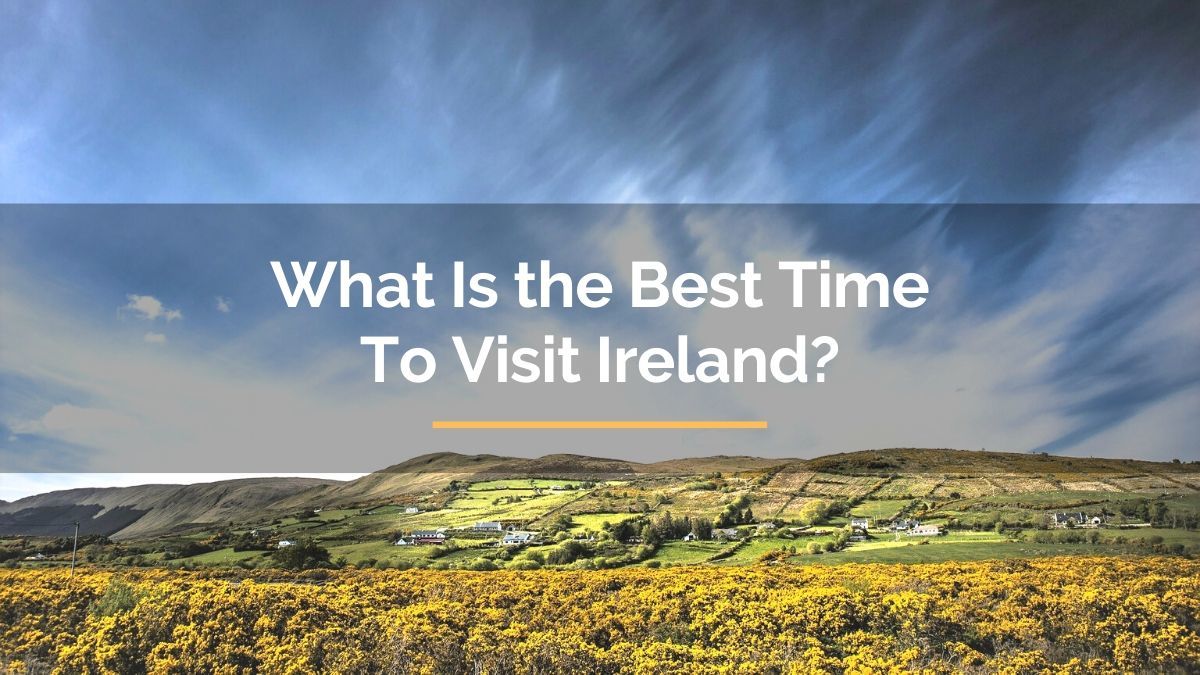 What Is the Best Time To Visit Ireland? This Article Knows What You Don’t!