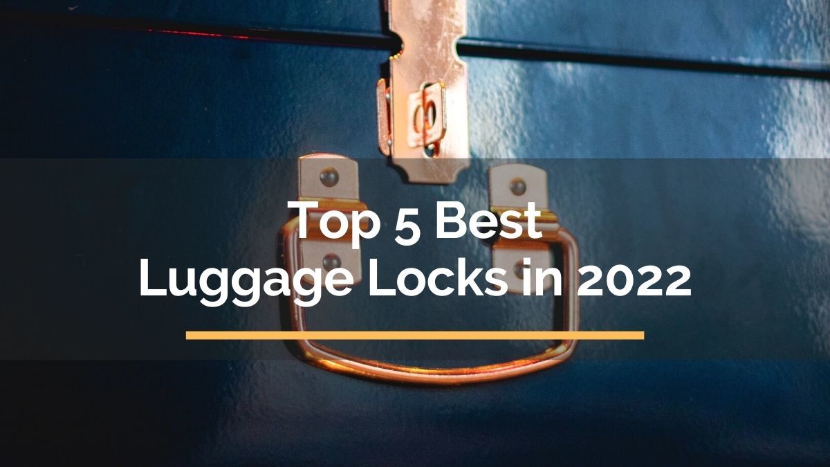 Top 5 Best Luggage Locks in 2022 For Travelista