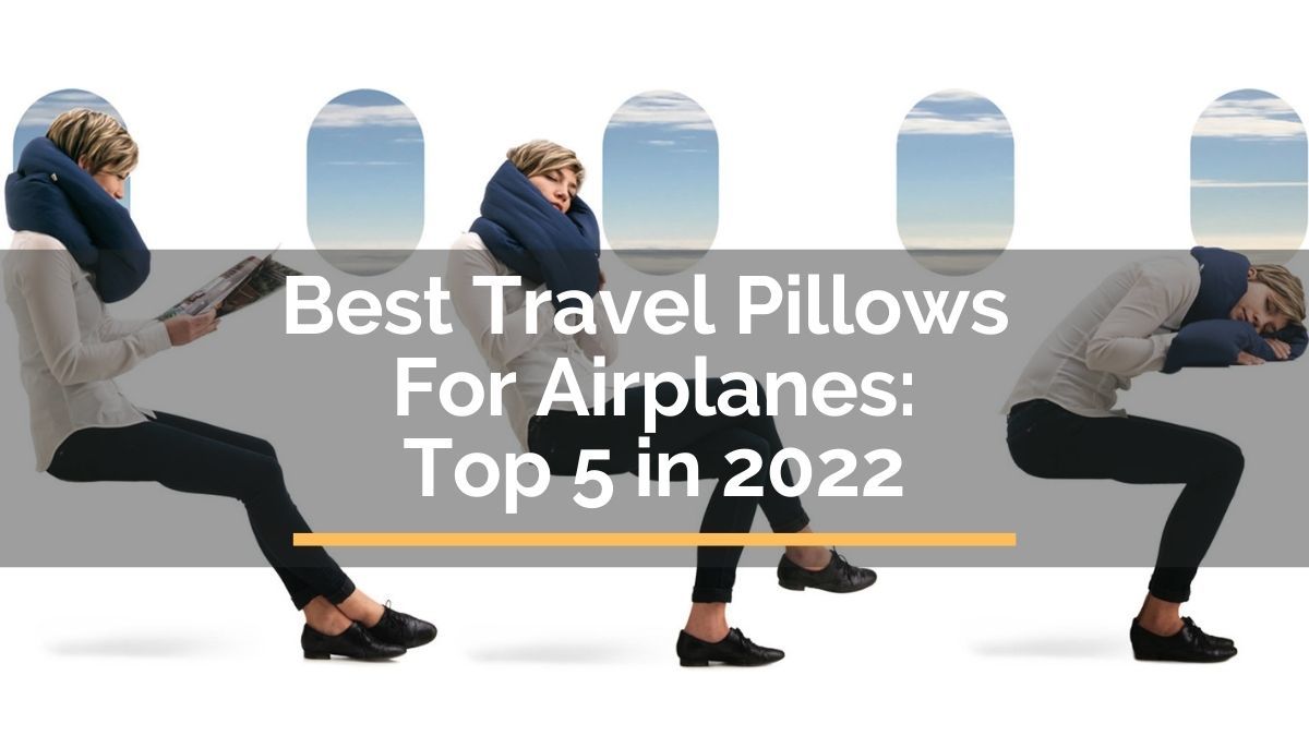 Best Travel Pillows For Airplanes Top 5 in 2022 For Travelista