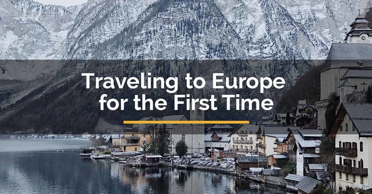 Traveling to Europe for the First Time - For Travelista
