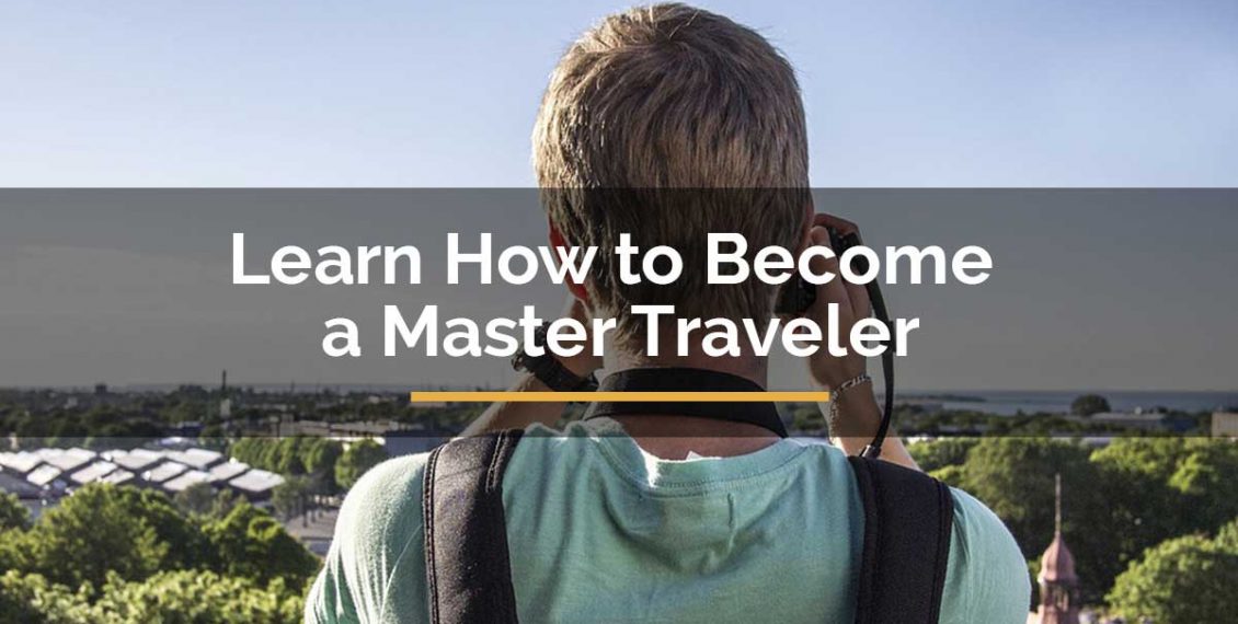 Learn How to Become a Master Traveler