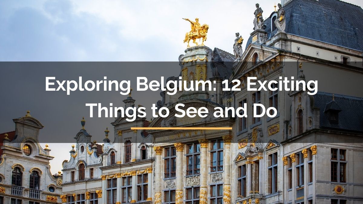 Exploring Belgium: 12 Exciting Things to See and Do - For Travelista